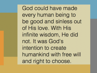 . It was God's intention to create humankind with free will and right to choose.