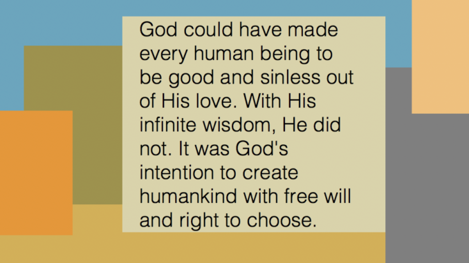 . It was God's intention to create humankind with free will and right to choose.