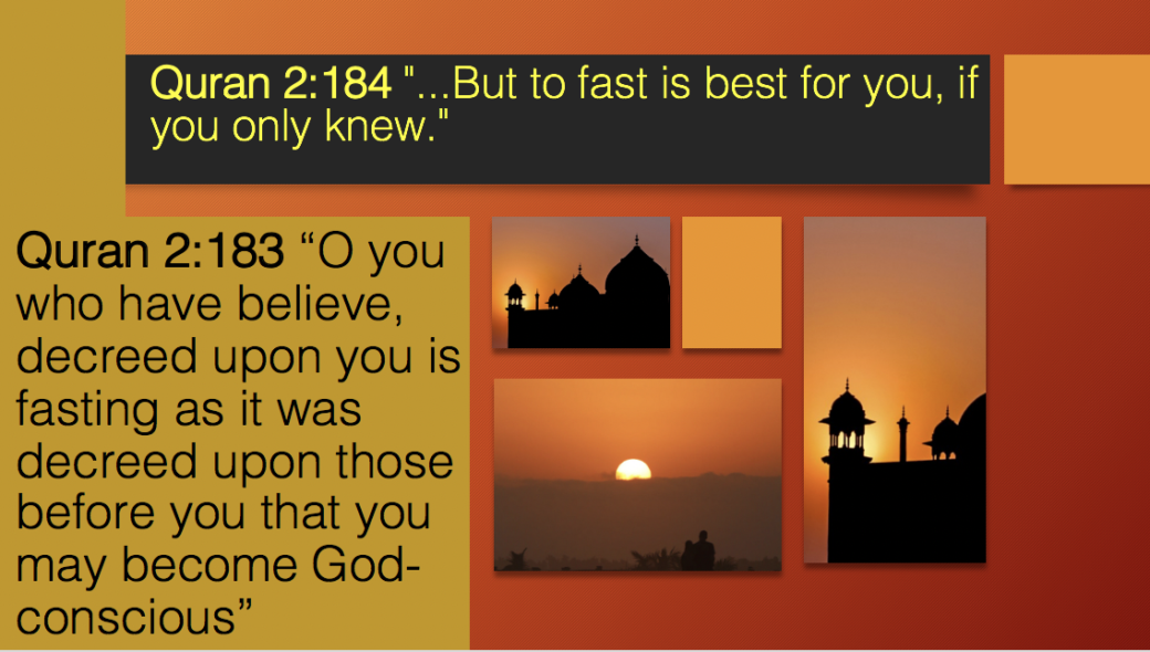 Quran 2:183 “O you who have believed, decreed upon you is fasting as it was decreed upon those before you that you may become God-conscious" Quran 2:184 "...But to fast is best for you, if you only knew.